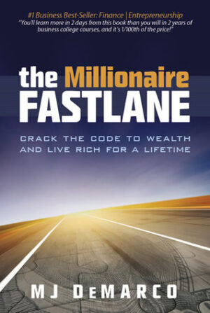 The Millionaire Fastlane: Crack the Code to Wealth and Live Rich for a Lifetime! by M.J.DeMarco