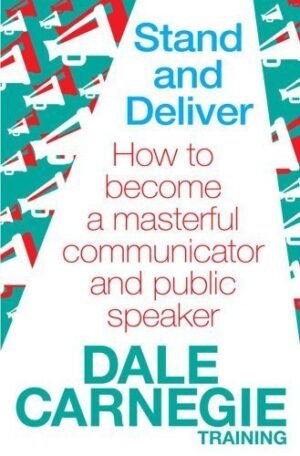 Stand and Deliver by Dale Carnegie