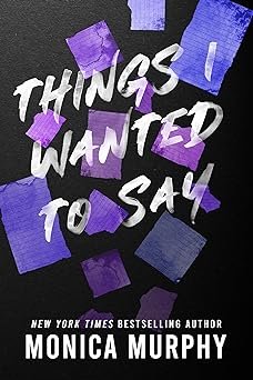 Things I Wanted to Say by Monica Murphy