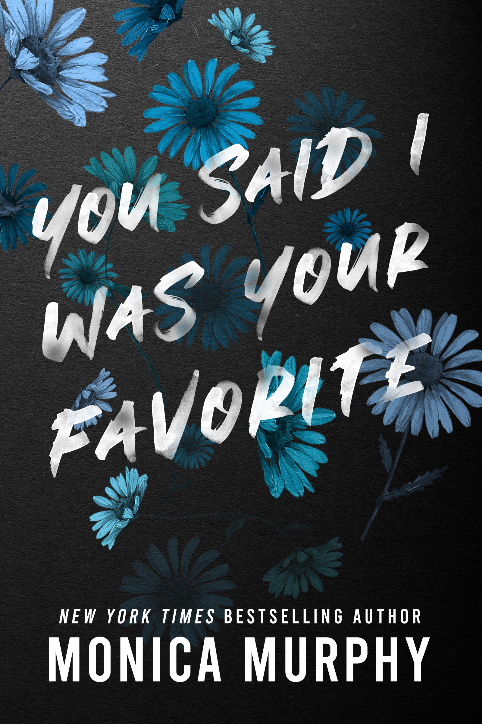 You Said I Was Your Favourite by Monica Murphy