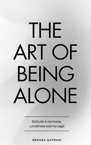 The Art of Being Alone by Renuka Gavrani