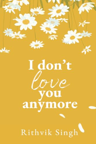 I Dont Love You Anymore by Rithvik Singh