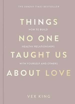 The Things No One Taught Us About Love by Vex King